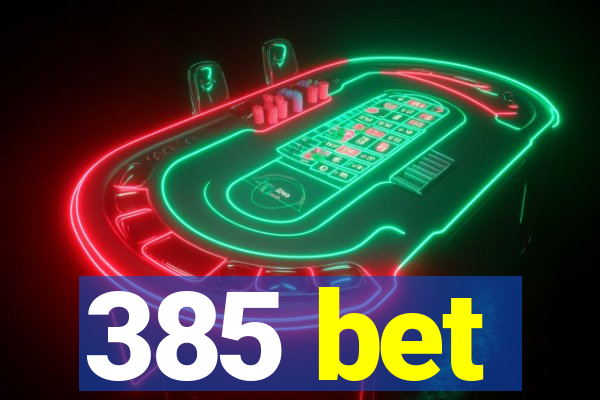 385 bet